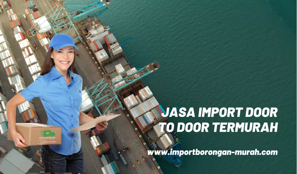 Jasa import door to door termurah